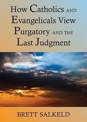 ¿Pueden ponerse de acuerdo católicos y evangélicos sobre el purgatorio y el juicio final? - Can Catholics and Evangelicals Agree about Purgatory and the Last Judgment?