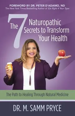 Los 7 Secretos Naturopáticos para Transformar tu Salud: El camino hacia la curación a través de la medicina natural - The 7 Naturopathic Secrets to Transform Your Health: The Path to Healing Through Natural Medicine