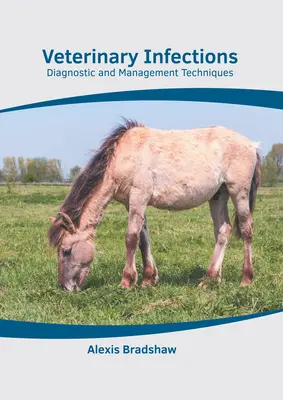 Infecciones Veterinarias: Técnicas de Diagnóstico y Manejo - Veterinary Infections: Diagnostic and Management Techniques