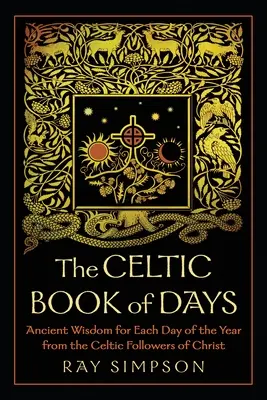 El Libro Celta de los Días: Sabiduría ancestral de los seguidores celtas de Cristo para cada día del año - The Celtic Book of Days: Ancient Wisdom for Each Day of the Year from the Celtic Followers of Christ