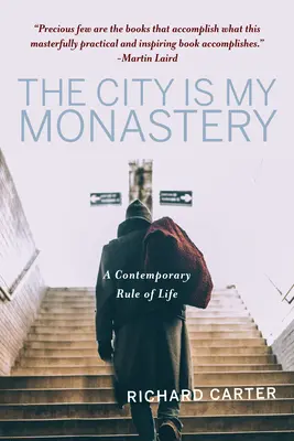 La ciudad es mi monasterio: Una regla de vida contemporánea - The City Is My Monastery: A Contemporary Rule of Life