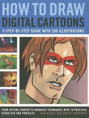 Cómo dibujar caricaturas digitales: Una guía paso a paso con 200 ilustraciones: De la iniciación a las técnicas avanzadas, con 70 ejercicios prácticos - How to Draw Digital Cartoons: A Step-By-Step Guide with 200 Illustrations: From Getting Started to Advanced Techniques, with 70 Practical Exercises