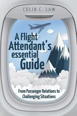 Guía esencial del auxiliar de vuelo: De las relaciones con los pasajeros a las situaciones difíciles - A Flight Attendant's Essential Guide: From Passenger Relations to Challenging Situations