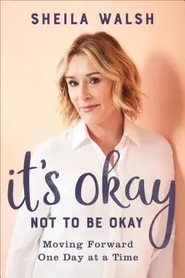 Está Bien No Estar Bien: Avanza Un Día A La Vez - It's Okay Not to Be Okay: Moving Forward One Day at a Time