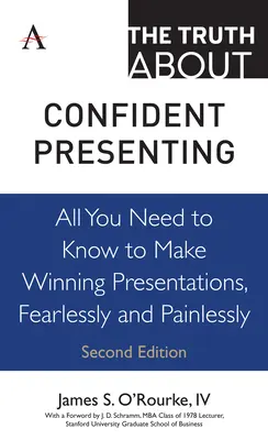 La verdad sobre las presentaciones seguras: Todo lo que necesitas saber para hacer presentaciones ganadoras, sin miedo y sin dolor - The Truth about Confident Presenting: All You Need to Know to Make Winning Presentations, Fearlessly and Painlessly