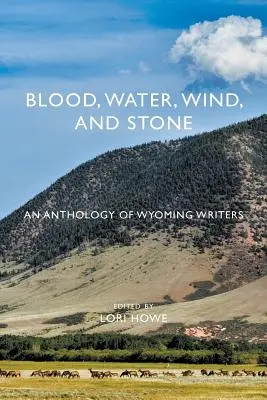 Sangre, agua, viento y piedra: Antología de escritores de Wyoming - Blood, Water, Wind, and Stone: An Anthology of Wyoming Writers