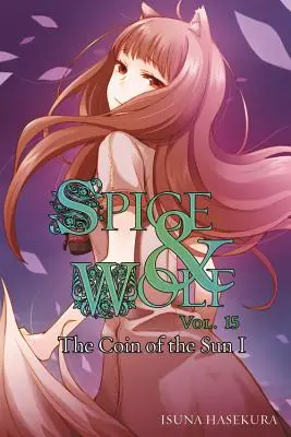 Spice and Wolf, Tomo 15 (Novela ligera): La Moneda del Sol I - Spice and Wolf, Vol. 15 (Light Novel): The Coin of the Sun I