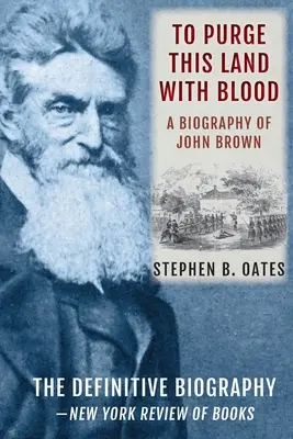 Purgar esta tierra con sangre: Una biografía de John Brown [Edición Actualizada] - To Purge This Land with Blood: A Biography of John Brown [Updated Edition]