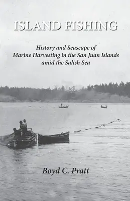 Island FIshing: History and Seascape of Marine Harvesting in the San Juan Islands amid the Salish Sea (en inglés) - Island FIshing: History and Seascape of Marine Harvesting in the San Juan Islands amid the Salish Sea