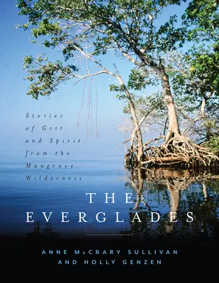 Los Everglades: Historias de valor y espíritu de los manglares salvajes - The Everglades: Stories of Grit and Spirit from the Mangrove Wilderness