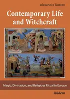 Vida contemporánea y brujería - Magia, adivinación y ritual religioso en Europa - Contemporary Life and Witchcraft - Magic, Divination, and Religious Ritual in Europe