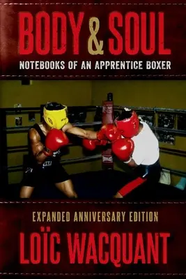 Cuerpo y alma: Cuadernos de un aprendiz de boxeador, edición aniversario ampliada - Body & Soul: Notebooks of an Apprentice Boxer, Expanded Anniversary Edition