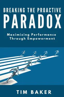 Romper la paradoja proactiva: maximizar el rendimiento mediante la capacitación - Breaking the Proactive Paradox: Maximizing Performance Through Empowerment