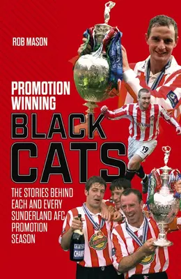 Gatos Negros Ganadores de Ascensos: La historia de todas y cada una de las temporadas de ascenso del Sunderland Afc - Promotion Winning Black Cats: The Stories Behind Each and Every Sunderland Afc Promotion Season