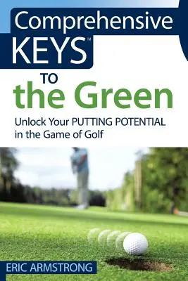 Comprehensive Keys to the Green: Libere su potencial de putt en el juego del golf - Comprehensive Keys to the Green: Unlock Your Putting Potential in the Game of Golf