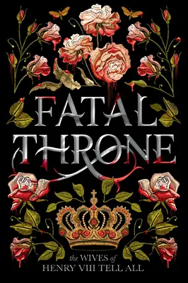 Trono fatal: Las esposas de Enrique VIII lo cuentan todo - Fatal Throne: The Wives of Henry VIII Tell All