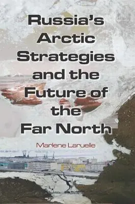 Las estrategias rusas en el Ártico y el futuro del Extremo Norte - Russia's Arctic Strategies and the Future of the Far North