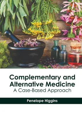 Medicina complementaria y alternativa: Un enfoque basado en casos - Complementary and Alternative Medicine: A Case-Based Approach