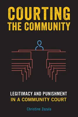 Cortejando a la Comunidad: Legitimidad y castigo en un tribunal comunitario - Courting the Community: Legitimacy and Punishment in a Community Court