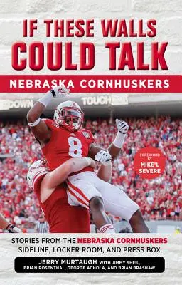 Si estas paredes hablaran: Nebraska Cornhuskers: Historias desde la banda, los vestuarios y el palco de prensa de los Nebraska Cornhuskers - If These Walls Could Talk: Nebraska Cornhuskers: Stories from the Nebraska Cornhuskers Sideline, Locker Room, and Press Box