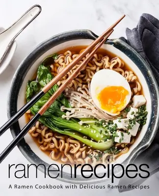 Recetas de Ramen: Un libro de cocina de ramen con deliciosas recetas de ramen (2ª edición) - Ramen Recipes: A Ramen Cookbook with Delicious Ramen Recipes (2nd Edition)