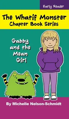 Serie de Libros de Capítulos de Los Monstruos de Nunca Jamás: Gabby y la chica mala - The Whatif Monster Chapter Book Series: Gabby and the Mean Girl