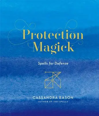 Magia de Protección: Hechizos de Defensa - Protection Magick: Spells for Defense