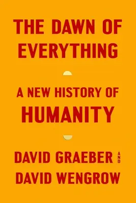 El amanecer de todo: una nueva historia de la humanidad - The Dawn of Everything: A New History of Humanity