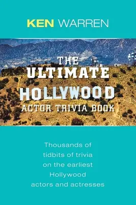 El libro definitivo de trivialidades sobre actores de Hollywood: Miles de curiosidades sobre los primeros actores y actrices de Hollywood - The Ultimate Hollywood Actor Trivia Book: Thousands of Tidbits of Trivia on the Earliest Hollywood Actors and Actresses