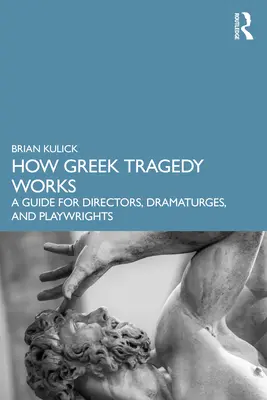 Cómo funciona la tragedia griega: Guía para directores, dramaturgos y dramaturgos - How Greek Tragedy Works: A Guide for Directors, Dramaturges, and Playwrights