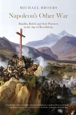 La otra guerra de Napoleón: Bandidos, rebeldes y sus perseguidores en la era de las revoluciones - Napoleon's Other War; Bandits, Rebels and their Pursuers in the Age of Revolutions