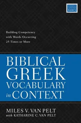 Vocabulario griego bíblico en contexto: Desarrollo de la competencia con palabras que aparecen 25 veces o más - Biblical Greek Vocabulary in Context: Building Competency with Words Occurring 25 Times or More