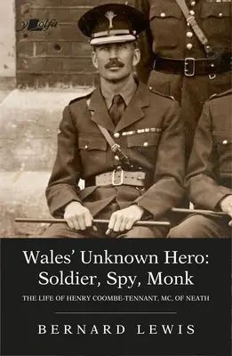 El héroe desconocido de Gales: soldado, espía, monje: la vida de Henry Coombe-Tennant, MC, de Neath - Wales' Unknown Hero: Soldier, Spy, Monk: The Life of Henry Coombe-Tennant, MC, of Neath