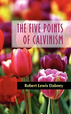 Los cinco puntos del calvinismo - The Five Points of Calvinism