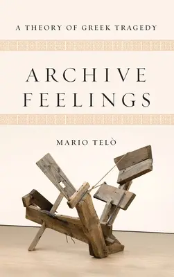 Sentimientos de archivo: Una teoría de la tragedia griega - Archive Feelings: A Theory of Greek Tragedy