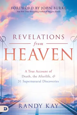 Revelaciones del Cielo: Un relato real de la muerte, el más allá y 31 descubrimientos sobrenaturales - Revelations from Heaven: A True Account of Death, the Afterlife, and 31 Supernatural Discoveries