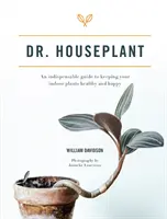 Dr. Houseplant - Una guía indispensable para mantener sus plantas de interior sanas y felices - Dr. Houseplant - An indispensable guide to keeping your indoor plants healthy and happy