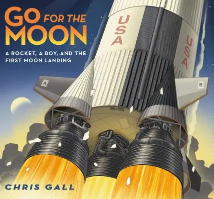 A por la Luna: Un cohete, un niño y el primer alunizaje - Go for the Moon: A Rocket, a Boy, and the First Moon Landing