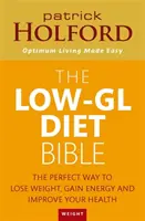 La Biblia de la Dieta Baja en Gluten - La forma perfecta de perder peso, ganar energía y mejorar su salud - Low-GL Diet Bible - The perfect way to lose weight, gain energy and improve your health