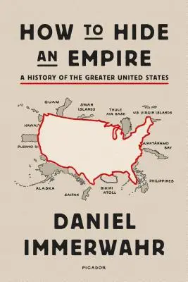 Cómo ocultar un imperio: Historia del Gran Estados Unidos - How to Hide an Empire: A History of the Greater United States