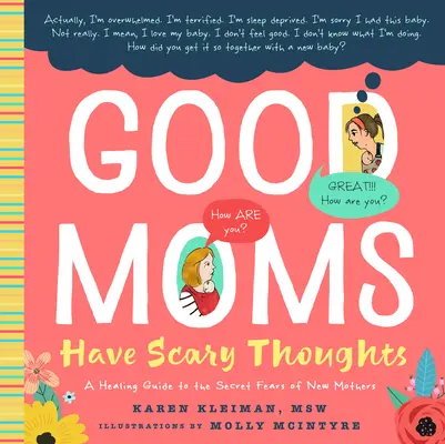 Las buenas madres tienen pensamientos aterradores: Una guía curativa para los miedos secretos de las madres primerizas - Good Moms Have Scary Thoughts: A Healing Guide to the Secret Fears of New Mothers