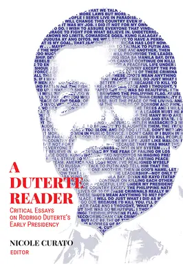 Un lector de Duterte: Ensayos críticos sobre los inicios de la presidencia de Rodrigo Duterte - A Duterte Reader: Critical Essays on Rodrigo Duterte's Early Presidency