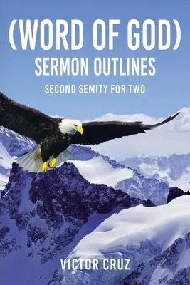 (Palabra de Dios) Sermon Outlines: Segundo Semestre para Dos - (Word of God) Sermon Outlines: Second Semity for Two