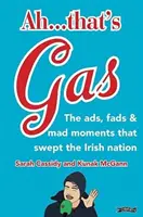 Ah... ¡Eso es gasolina! - Los anuncios, las modas y las locuras que arrasaron la nación irlandesa - Ah ... That's Gas! - The ads, fads and mad happenings that swept the Irish nation