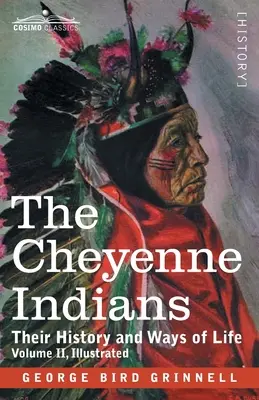 Los indios cheyennes: Su historia y modos de vida, volumen II - The Cheyenne Indians: Their History and Ways of Life, Volume II