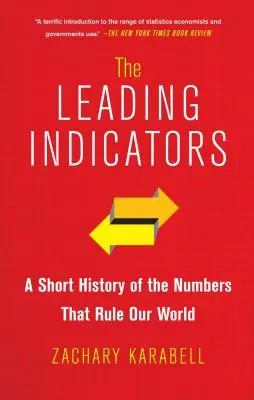 Los principales indicadores: Breve historia de las cifras que rigen nuestro mundo - The Leading Indicators: A Short History of the Numbers That Rule Our World