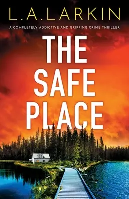 El lugar seguro: Un thriller policíaco totalmente adictivo y apasionante - The Safe Place: A completely addictive and gripping crime thriller