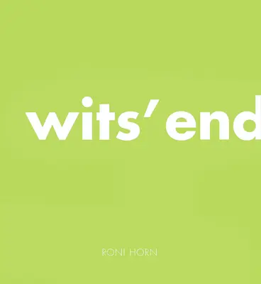 Roni Horn: El final del ingenio - Roni Horn: Wits' End