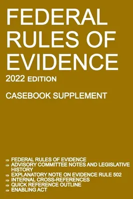 Federal Rules of Evidence; 2022 Edition (Casebook Supplement): Con notas del Comité Asesor, nota explicativa de la Regla 502, referencias cruzadas internas, qu - Federal Rules of Evidence; 2022 Edition (Casebook Supplement): With Advisory Committee notes, Rule 502 explanatory note, internal cross-references, qu