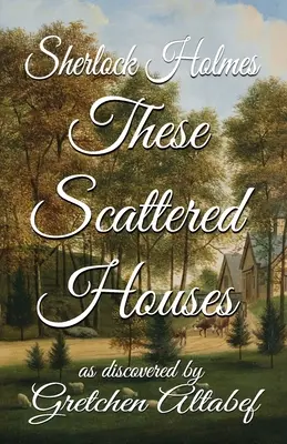 Sherlock Holmes Estas casas dispersas: descubiertas por Gretchen Altabef - Sherlock Holmes These Scattered Houses: as discovered by Gretchen Altabef